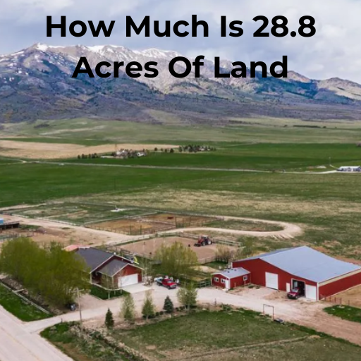 How Much Is 28.8 Acres Of Land 1