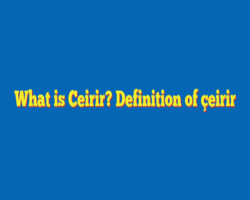 What Is Çeirir, And How Can You Eat It?